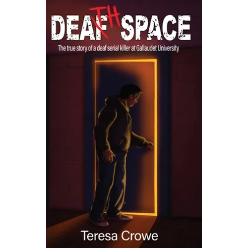 Death Space: The true story of the deaf serial killer at Galluadet University