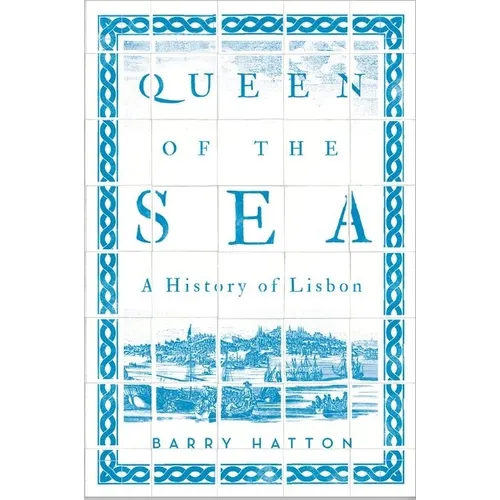 Queen of the Sea: A History of Lisbon