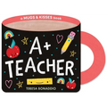 A+ Teacher (a Mugs & Kisses Shaped Board Book for Toddlers)