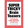 Super Tricky Brain Teasers: 120 Challenging Riddles, Math Puzzles, and Logic Games