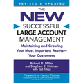 The New Successful Large Account Management: Maintaining and Growing Your Most Important Assets -- Your Customers