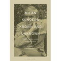 Milan Kundera Known and Unknown: Multidimensional Analysis of Selected Works