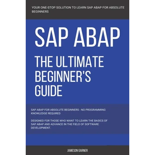 SAP: SAP ABAP: The Ultimate Beginner's Guide