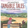 Joe Augustine's Tangible Tales: Critters and Crops