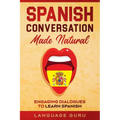 Spanish Conversation Made Natural: Engaging Dialogues to Learn Spanish