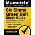 Six Sigma Green Belt Study Guide - Secrets Handbook for the ASQ Certification Exam, Practice Test Questions, Detailed Answer Explanations: [4th Editio