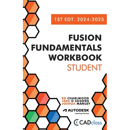 Fusion Fundamentals Workbook: Student 1st Edition 2024-2025 (Fusion 360)