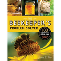 The Beekeeper's Problem Solver: 100 Common Problems Explored and Explained
