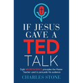 If Jesus Gave A TED Talk: Eight Neuroscience Principles The Master Teacher Used To Persuade His Audience