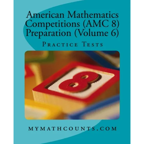 American Mathematics Competitions (AMC 8) Preparation (Volume 6): Practice Tests