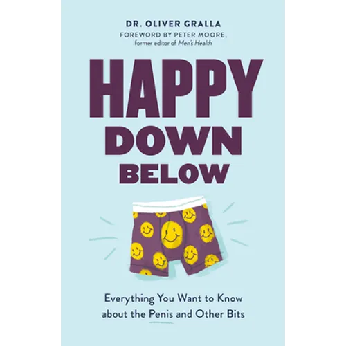 Happy Down Below: Everything You Want to Know about the Penis and Other Bits