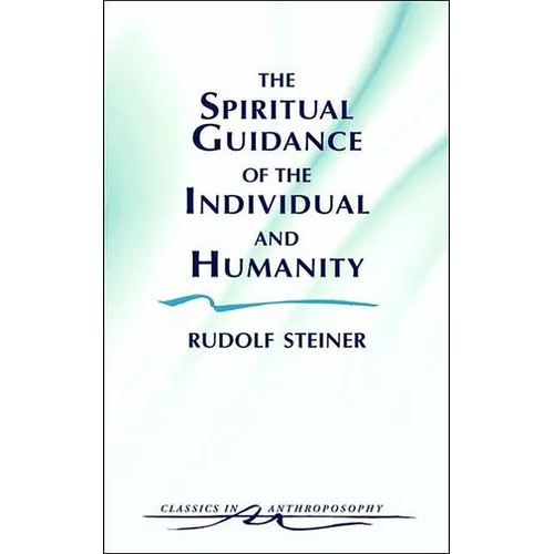 The Spiritual Guidance of the Individual and Humanity: Some Results of Spiritual-Scientific Research Into Human History and Development (Cw 15)