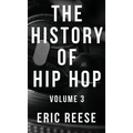 The History of Hip Hop: Volume 3