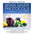 Medical Medium Brain Saver Protocols, Cleanses & Recipes: For Neurological, Autoimmune & Mental Health