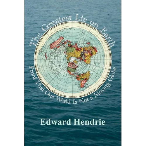 The Greatest Lie on Earth: Proof That Our World Is Not a Moving Globe