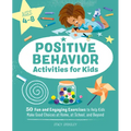 Positive Behavior Activities for Kids: 50 Fun and Engaging Exercises to Help Kids Make Good Choices at Home, at School, and Beyond