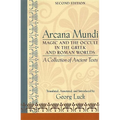 Arcana Mundi: Magic and the Occult in the Greek and Roman Worlds: A Collection of Ancient Texts