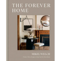 The Forever Home: Classic, Clever Design to Help You Put Down Roots