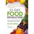31-Day Food Revolution: Heal Your Body, Feel Great, and Transform Your World