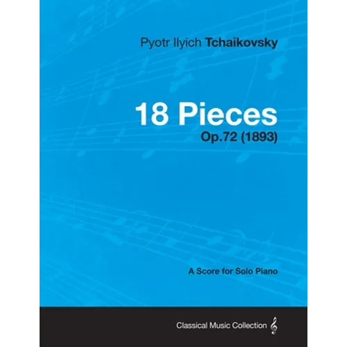 18 Pieces - A Score for Solo Piano Op.72 (1893)