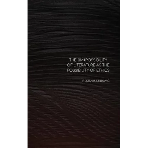 The (Im)Possibility of Literature as the Possibility of Ethics