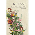Beltane: Traditional Magic, Recipes, and Tales for May Day