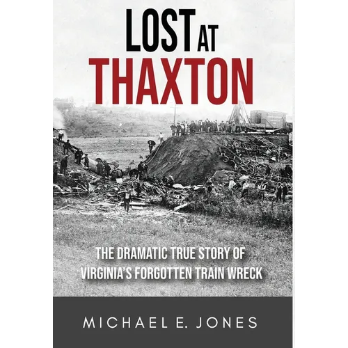 Lost at Thaxton: The Dramatic True Story of Virginia's Forgotten Train Wreck