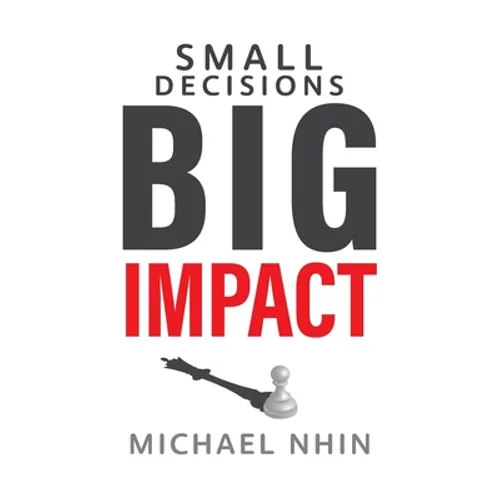 Small Decisions Big Impact: Jumpstart To Financial Freedom