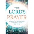 The Lord's Prayer: Insignt and Inspiration to Draw You Closer to Him