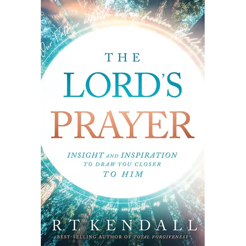 The Lord's Prayer: Insignt and Inspiration to Draw You Closer to Him