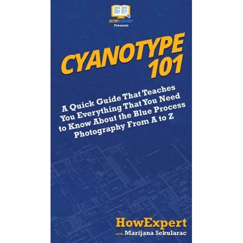 Cyanotype 101: A Quick Guide That Teaches You Everything That You Need to Know About the Blue Photography Process From A to Z