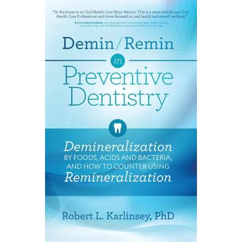 Demin/Remin in Preventive Dentistry: Demineralization By Foods, Acids, And Bacteria, And How To Counter Using Remineralization