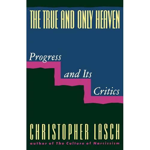 The True and Only Heaven: Progress and Its Critics