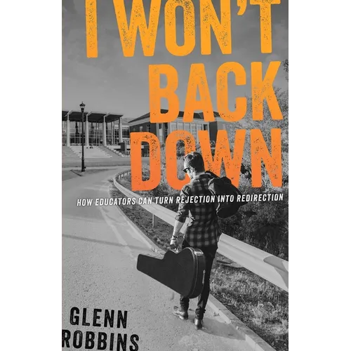 I Won't Back Down: How Educators Can Turn Rejection Into Redirection