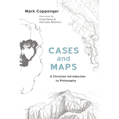 Cases and Maps: A Christian Introduction to Philosophy
