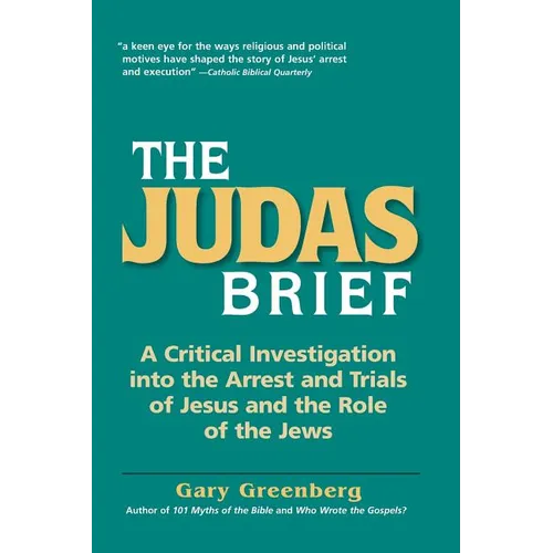 The Judas Brief: A Critical Investigation Into the Arrest and Trials of Jesus and the Role of the Jews