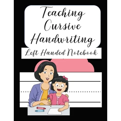Teaching Cursive Handwriting Left Handed Notebook: Left hand journal workbook notebook for cursive letter practice for left handed beginner kids teens