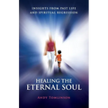 Healing the Eternal Soul - Insights from Past Life and Spiritual Regression