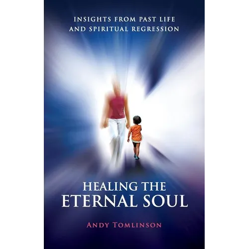 Healing the Eternal Soul - Insights from Past Life and Spiritual Regression