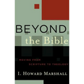 Beyond the Bible: Moving from Scripture to Theology
