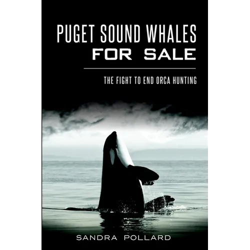 Puget Sound Whales for Sale: The Fight to End Orca Hunting