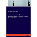 Modern Stone-Cutting and Masonry: With special reference to the making of working drawings. First Edition