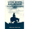 Lyon Hunts and Humor: True Life Hunting and Adventure Stories