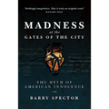 MADNESS AT THE GATES OF THE CITY The Myth of American Innocence