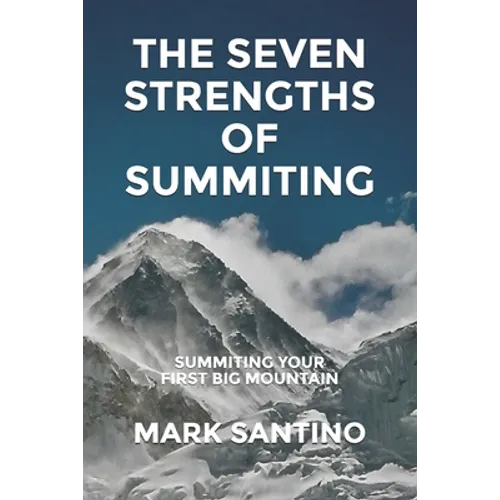 The Seven Strengths of Summiting: Summiting Your First Big Mountain
