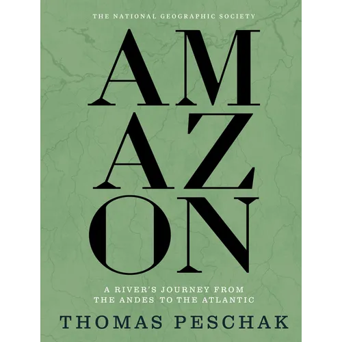 Amazon: A River's Journey from the Andes to the Atlantic