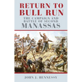 Return to Bull Run: The Campaign and Battle of Second Manassas