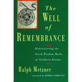The Well of Remembrance: Rediscovering the Earth Wisdom Myths of Northern Europe