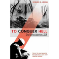 To Conquer Hell: The Meuse-Argonne, 1918, the Epic Battle That Ended the First World War