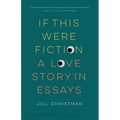 If This Were Fiction: A Love Story in Essays
